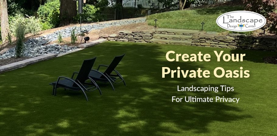 The Landscape Design Center: Your go-to for Landscaping for Privacy.